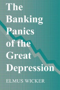 Title: The Banking Panics of the Great Depression, Author: Elmus Wicker