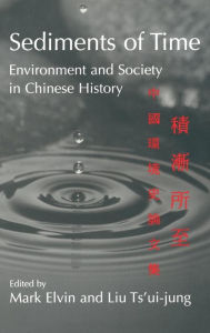 Title: Sediments of Time: Environment and Society in Chinese History, Author: Mark Elvin