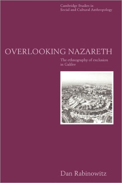 Overlooking Nazareth: The Ethnography of Exclusion in Galilee / Edition 1