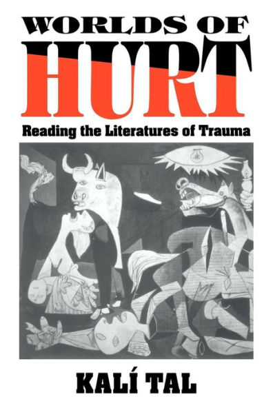 Worlds of Hurt: Reading the Literatures of Trauma