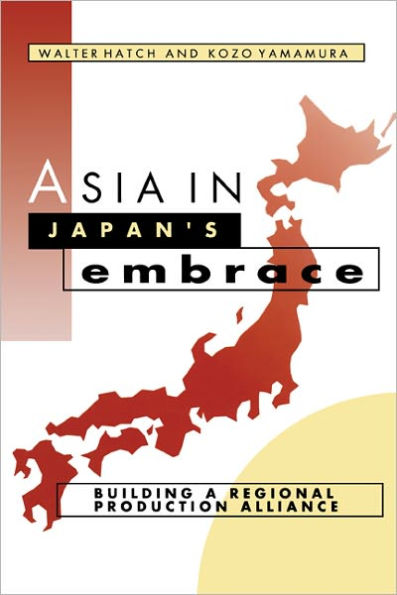 Asia in Japan's Embrace: Building a Regional Production Alliance / Edition 1
