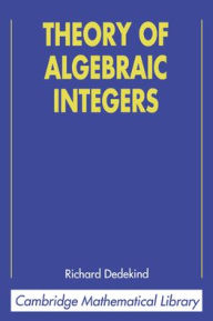 Title: Theory of Algebraic Integers, Author: Richard Dedekind