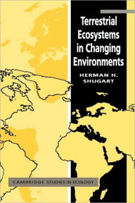 Title: Terrestrial Ecosystems in Changing Environments / Edition 1, Author: Herman H. Shugart
