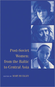 Title: Post-Soviet Women: From the Baltic to Central Asia / Edition 1, Author: Mary Buckley
