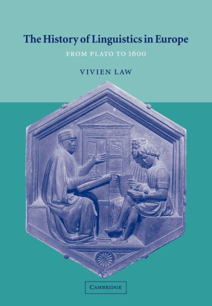 The History of Linguistics in Europe: From Plato to 1600 / Edition 1