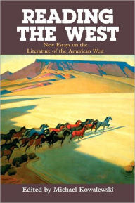 Title: Reading the West: New Essays on the Literature of the American West, Author: Michael Kowalewski
