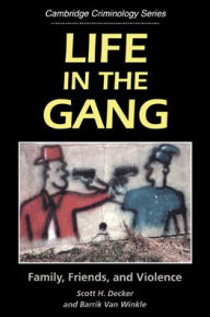 Title: Life in the Gang: Family, Friends, and Violence / Edition 1, Author: Scott H. Decker