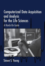 Title: Computerized Data Acquisition and Analysis for the Life Sciences: A Hands-on Guide, Author: Simon S. Young