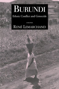 Title: Burundi: Ethnic Conflict and Genocide / Edition 1, Author: Rene Lemarchand