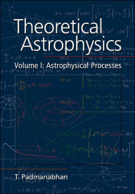 Title: Theoretical Astrophysics: Volume 1, Astrophysical Processes / Edition 1, Author: T. Padmanabhan