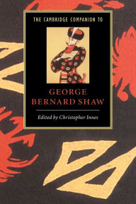 Title: The Cambridge Companion to George Bernard Shaw / Edition 1, Author: Christopher Innes