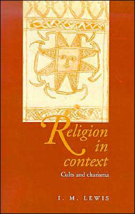 Title: Religion in Context: Cults and Charisma / Edition 2, Author: I. M. Lewis