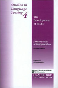 Title: The Development of IELTS: A Study of the Effect of Background Knowledge on Reading Comprehension (Studies in Language Testing Series #4), Author: Caroline Clapham