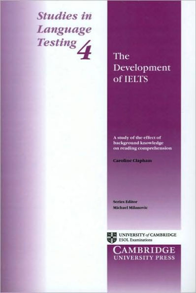 The Development of IELTS: A Study of the Effect of Background Knowledge on Reading Comprehension (Studies in Language Testing Series #4)