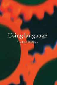 Title: Using Language / Edition 1, Author: Herbert H. Clark