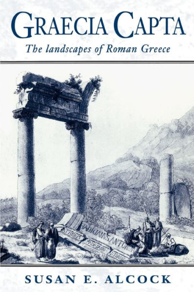Graecia Capta: The Landscapes of Roman Greece / Edition 1