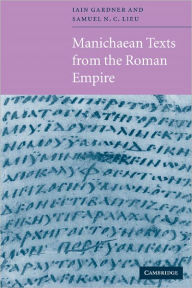 Title: Manichaean Texts from the Roman Empire / Edition 1, Author: Iain Gardner