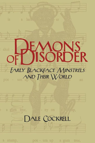 Demons of Disorder: Early Blackface Minstrels and their World / Edition 1