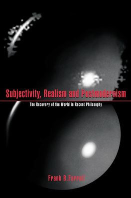 Subjectivity, Realism, and Postmodernism: The Recovery of the World in Recent Philosophy / Edition 1