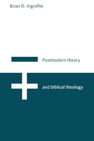 Title: Postmodern Theory and Biblical Theology: Vanquishing God's Shadow, Author: Brian D. Ingraffia