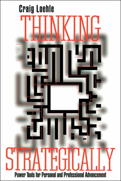 Thinking Strategically: Power Tools for Personal and Professional Advancement / Edition 1