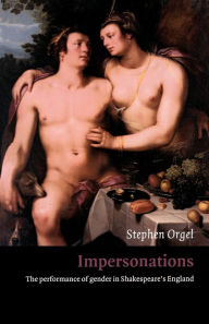 Title: Impersonations: The Performance of Gender in Shakespeare's England, Author: Stephen Orgel