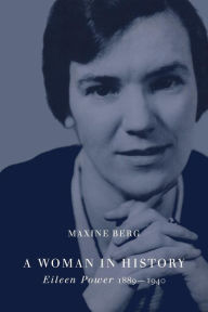 Title: A Woman in History: Eileen Power, 1889-1940 / Edition 1, Author: Maxine Berg