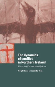 Title: The Dynamics of Conflict in Northern Ireland: Power, Conflict and Emancipation / Edition 1, Author: Joseph Ruane