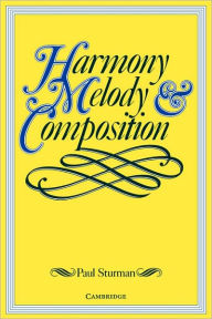 Title: Harmony, Melody and Composition, Author: Paul Sturman
