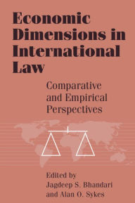 Title: Economic Dimensions in International Law: Comparative and Empirical Perspectives, Author: Jagdeep S. Bhandari