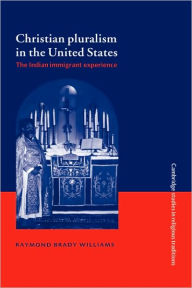 Title: Christian Pluralism in the United States: The Indian Immigrant Experience, Author: Raymond Brady Williams