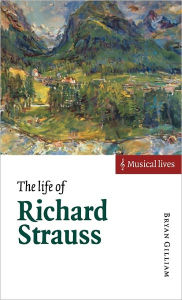 Title: The Life of Richard Strauss, Author: Bryan Gilliam