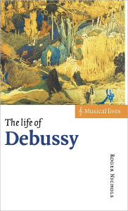 Title: The Life of Debussy, Author: Roger Nichols