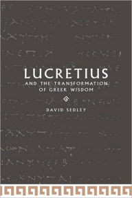 Title: Lucretius and the Transformation of Greek Wisdom, Author: David N. Sedley