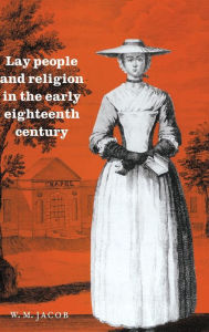 Title: Lay People and Religion in the Early Eighteenth Century, Author: W. M. Jacob