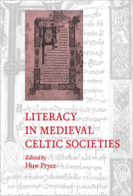 Title: Literacy in Medieval Celtic Societies, Author: Huw Pryce