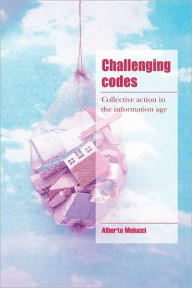 Title: Challenging Codes: Collective Action in the Information Age, Author: Alberto Melucci