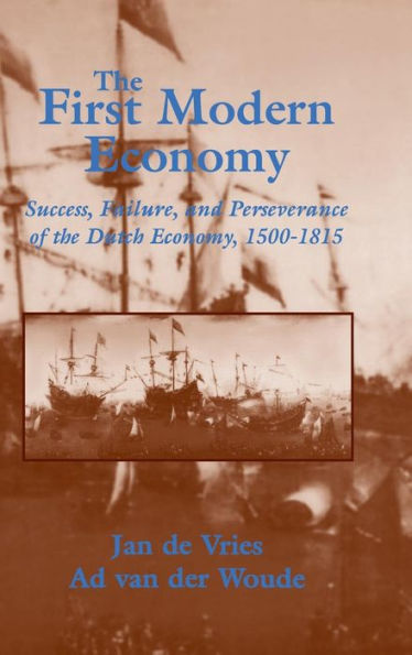 The First Modern Economy: Success, Failure, and Perseverance of the Dutch Economy, 1500-1815