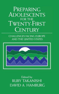 Title: Preparing Adolescents for the Twenty-First Century: Challenges Facing Europe and the United States, Author: Ruby Takanishi