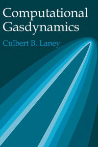 Title: Computational Gasdynamics, Author: Culbert B. Laney