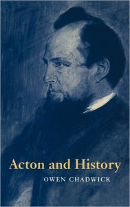 Title: Acton and History, Author: Owen Chadwick