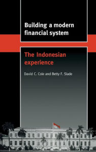 Title: Building a Modern Financial System: The Indonesian Experience, Author: David C. Cole