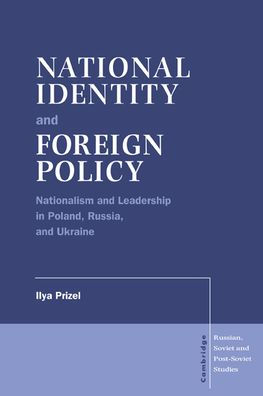 National Identity and Foreign Policy: Nationalism and Leadership in Poland, Russia and Ukraine