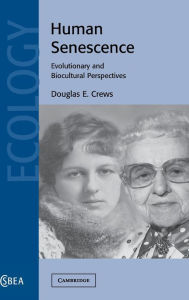 Title: Human Senescence: Evolutionary and Biocultural Perspectives, Author: Douglas E. Crews