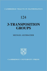 Title: 3-Transposition Groups, Author: Michael Aschbacher
