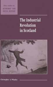Title: The Industrial Revolution in Scotland, Author: Christopher A. Whatley