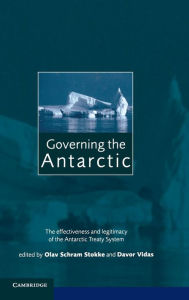 Title: Governing the Antarctic: The Effectiveness and Legitimacy of the Antarctic Treaty System, Author: Olav Schram Stokke