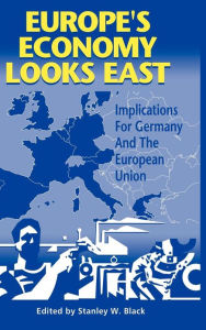 Title: Europe's Economy Looks East: Implications for Germany and the European Union, Author: Stanley W. Black