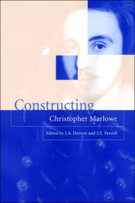 Title: Constructing Christopher Marlowe, Author: J. A. Downie