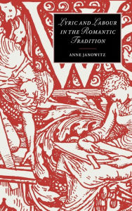 Title: Lyric and Labour in the Romantic Tradition, Author: Anne Janowitz